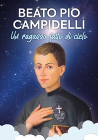 Beato Pio Campidelli. Un ragazzo fatto di cielo - Librerie.coop