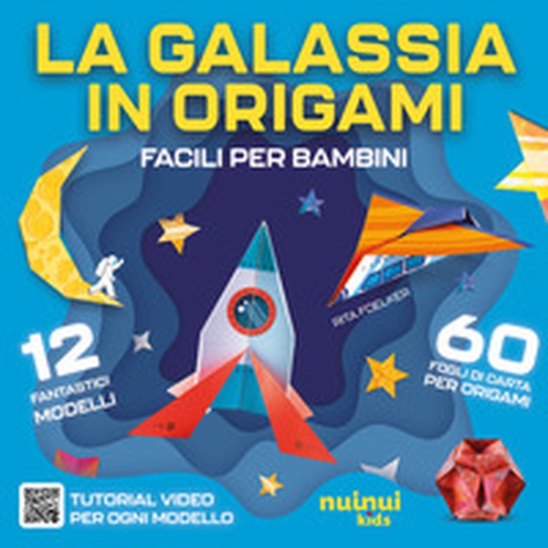 La galassia in origami. Facili e per bambini - Librerie.coop La galassia in origami. Facili e per bambini - Librerie.coop
