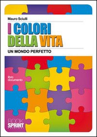 I colori della vita. Un mondo perfetto - Librerie.coop