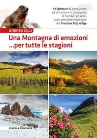 Una montagna di emozioni... per tutte le stagioni. 44 itinerari da condividere ed affrontare in compagnia di familiari ed amici sulle splendide montagne del Trentino-Alto Adige - Librerie.coop
