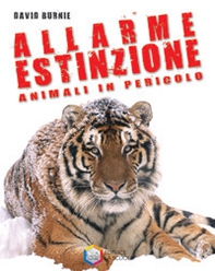 Allarme estinzione. Animali in pericolo - Librerie.coop