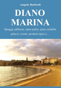 Diano Marina. Spiagge sabbiose, mare pulito, pista ciclabile, palazzi, eventi, prodotti tipici - Librerie.coop