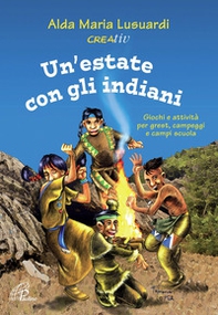 Un'estate con gli indiani. Giochi e attività per grest, campeggi e campi scuola - Librerie.coop