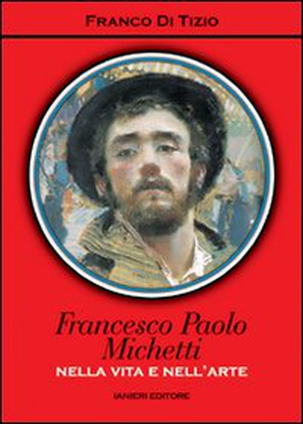 Francesco Paolo Michetti. Nella vita e nell'arte - Librerie.coop