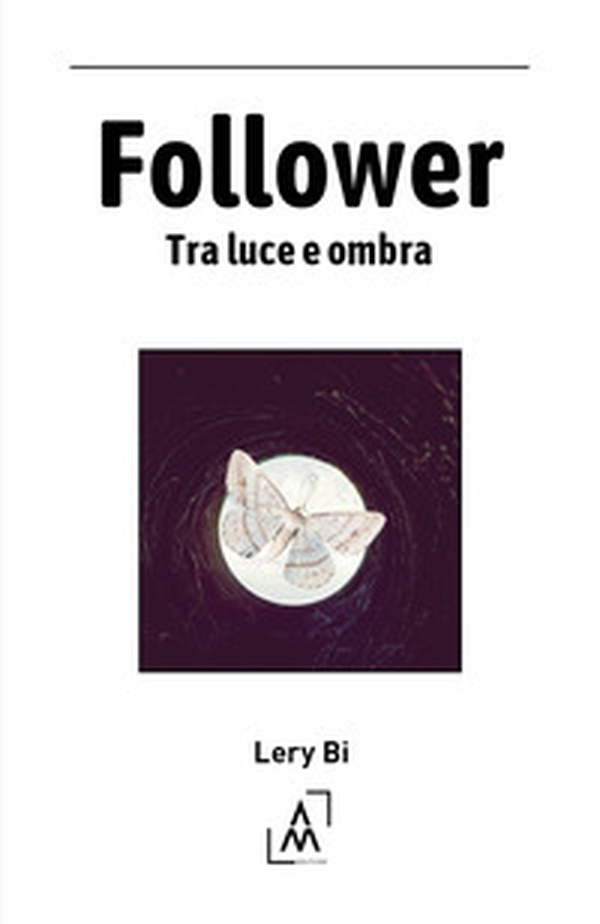 Follower. Tra luce e ombra - Librerie.coop Follower. Tra luce e ombra - Librerie.coop