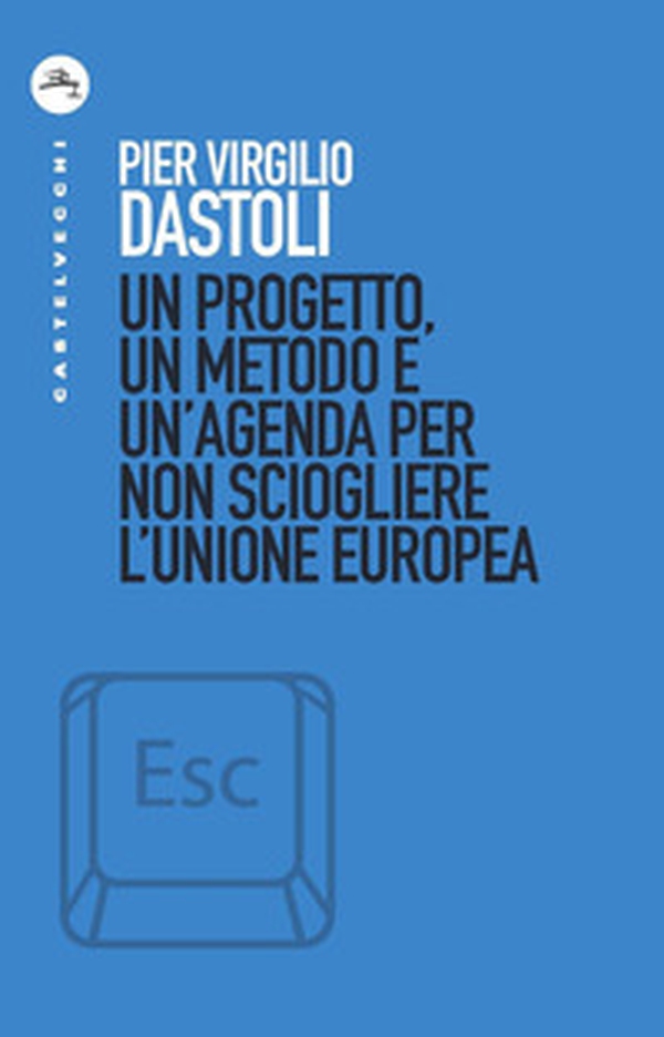 Un progetto, un metodo e un'agenda per non sciogliere l'Unione europea - Librerie.coop Un progetto, un metodo e un'agenda per non sciogliere l'Unione europea - Librerie.coop