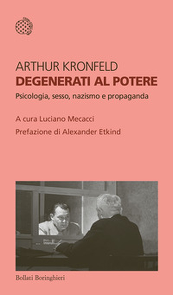 Degenerati al potere. Psicologia, sesso, nazismo e propaganda - Librerie.coop