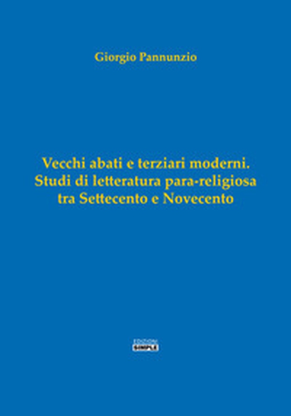 Vecchi abati e terziari moderni. Studi di letterartura para-religiosa tra Settecento e Novecento - Librerie.coop Vecchi abati e terziari moderni. Studi di letterartura para-religiosa tra Settecento e Novecento - Librerie.coop
