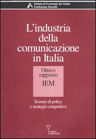 L'industria della comunicazione in Italia. 8° rapporto IEM. Scenari di policy e strategie competitive - Librerie.coop
