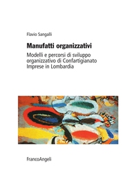 Manufatti organizzativi. Modelli e percorsi di sviluppo organizzativo di Confartigianato Imprese in Lombardia - Librerie.coop Manufatti organizzativi. Modelli e percorsi di sviluppo organizzativo di Confartigianato Imprese in Lombardia - Librerie.coop