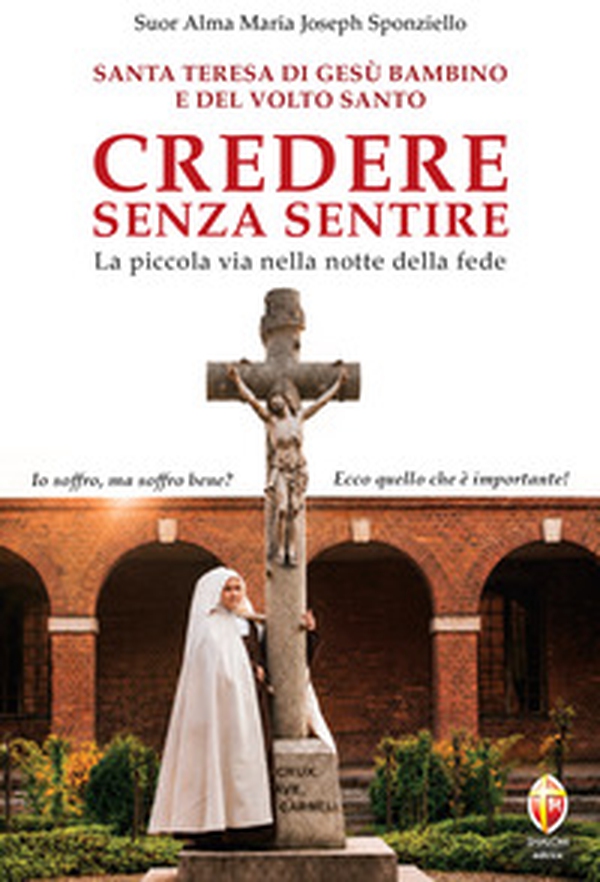 Santa Teresa di Gesù Bambino e del Volto Santo. Credere senza sentire - Librerie.coop