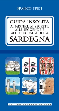 Guida insolita ai misteri, ai segreti, alle leggende e alle curiosità della Sardegna - Librerie.coop Guida insolita ai misteri, ai segreti, alle leggende e alle curiosità della Sardegna - Librerie.coop