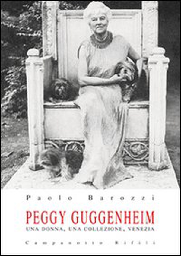 Peggy Guggenheim. Una donna, una collezione, Venezia - Librerie.coop Peggy Guggenheim. Una donna, una collezione, Venezia - Librerie.coop