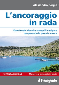L'ancoraggio in rada. Dare fondo, dormire tranquilli e salpare recuperando la propria ancora. Manovre e ormeggio in porto - Librerie.coop L'ancoraggio in rada. Dare fondo, dormire tranquilli e salpare recuperando la propria ancora. Manovre e ormeggio in porto - Librerie.coop