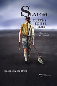 Slalom durchs Dritte Reich. Erlebe wie es war - hautnah - Librerie.coop