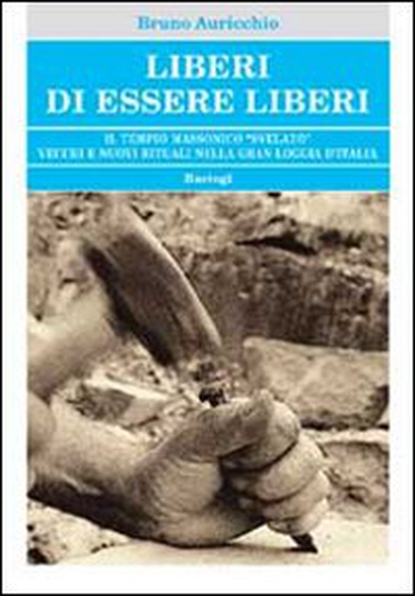Liberi di essere liberi. Il tempio massonico «svelato» vecchi e nuovi rituali nella gran loggia d'Italia - Librerie.coop Liberi di essere liberi. Il tempio massonico «svelato» vecchi e nuovi rituali nella gran loggia d'Italia - Librerie.coop