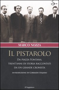 Il pistarolo. Da Piazza Fontana, trent'anni di storia raccontati da un grande cronista - Librerie.coop Il pistarolo. Da Piazza Fontana, trent'anni di storia raccontati da un grande cronista - Librerie.coop