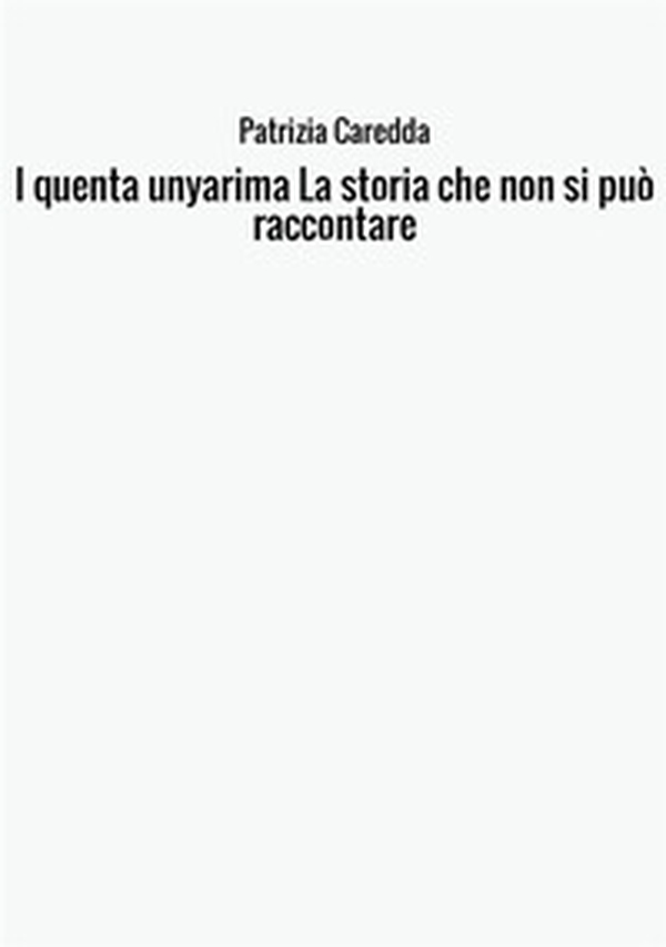I quenta unyarima. La storia che non si può raccontare - Librerie.coop I quenta unyarima. La storia che non si può raccontare - Librerie.coop