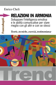 Relazioni in armonia. Sviluppare l'intelligenza emotiva e le abilità comunicative per stare meglio con gli altri e con se stessi. Teorie, tecniche, esercizi, testimonianze - Librerie.coop Relazioni in armonia. Sviluppare l'intelligenza emotiva e le abilità comunicative per stare meglio con gli altri e con se stessi. Teorie, tecniche, esercizi, testimonianze - Librerie.coop
