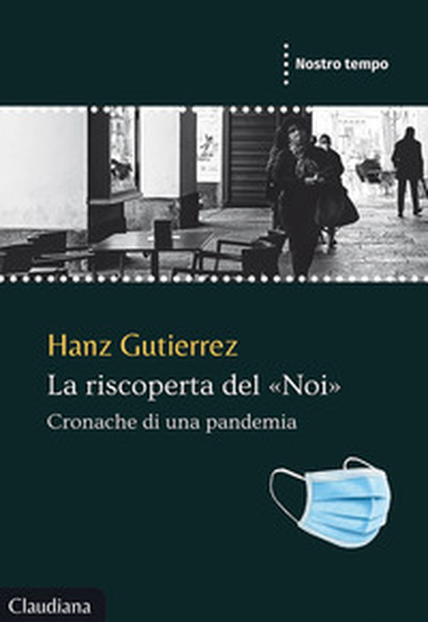 La riscoperta del «Noi». Cronache di una pandemia - Librerie.coop La riscoperta del «Noi». Cronache di una pandemia - Librerie.coop