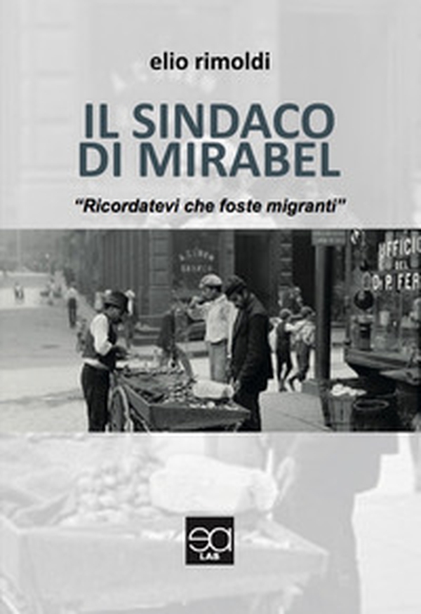 Il sindaco di Mirabel. «Ricordatevi che foste migranti» - Librerie.coop Il sindaco di Mirabel. «Ricordatevi che foste migranti» - Librerie.coop