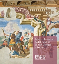 Palazzo Biandrate Aldobrandino di San Giorgio a Torino. Gli appartamenti barocchi tra storia, arte e restauri - Librerie.coop