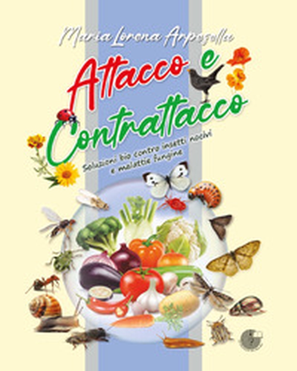 Attacco e contrattacco. Soluzioni bio contro insetti nocivi e malattie fungine - Librerie.coop