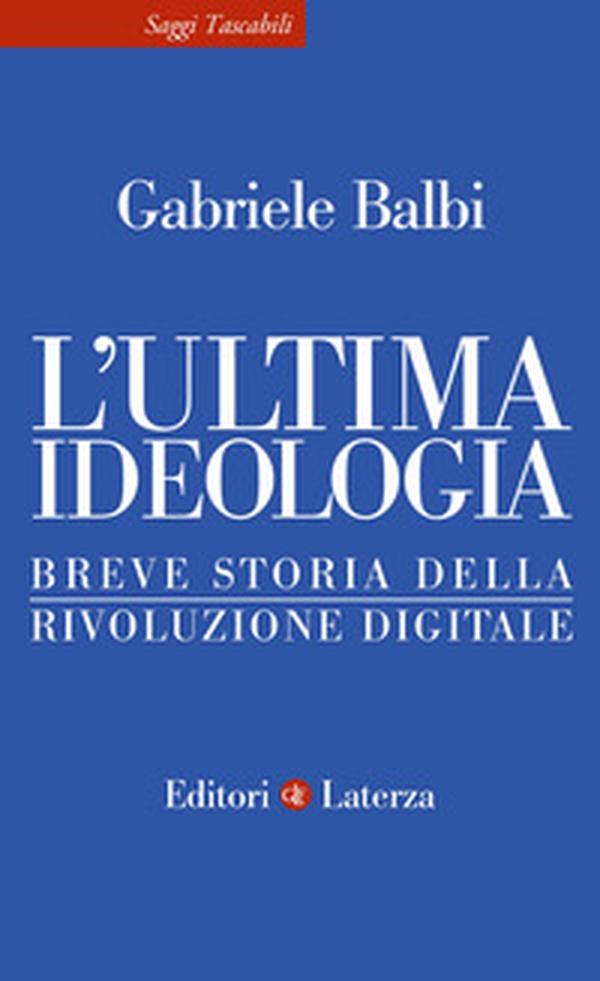 L'ultima ideologia. Breve storia della rivoluzione digitale - Librerie.coop L'ultima ideologia. Breve storia della rivoluzione digitale - Librerie.coop