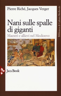 Nani sulle spalle di giganti. Maestri e allievi nel Medioevo - Librerie.coop
