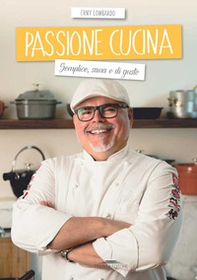 Passione cucina. Semplice, sana e di gusto - Librerie.coop