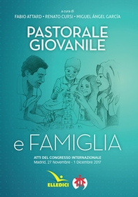 Pastorale giovanile e famiglia. Atti del congresso internazionale (Madrid, 27 novembre-1 dicembre 2017) - Librerie.coop