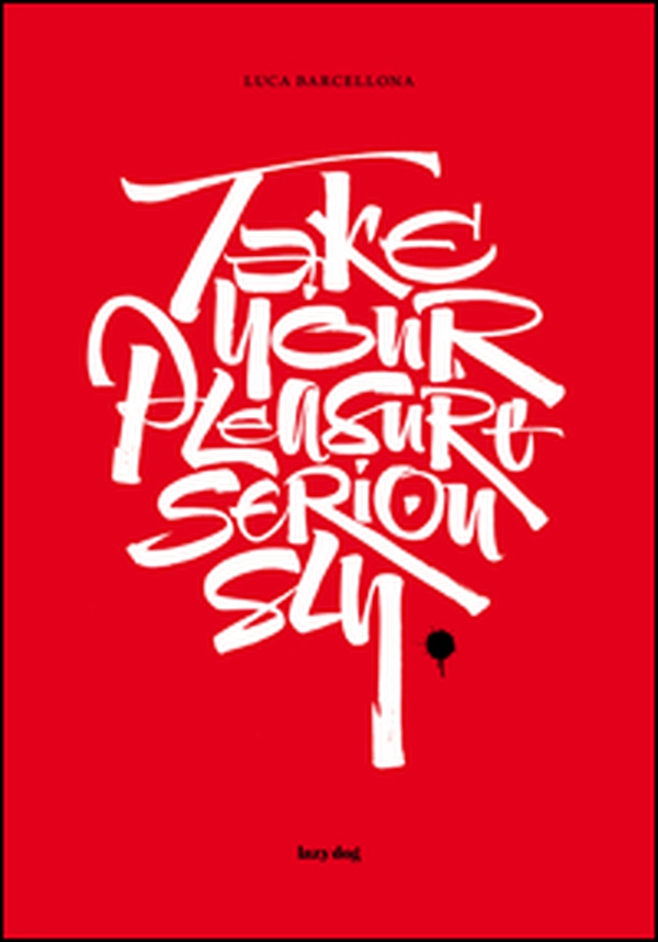 Take your pleasure seriously. Ediz. italiana e inglese - Librerie.coop Take your pleasure seriously. Ediz. italiana e inglese - Librerie.coop