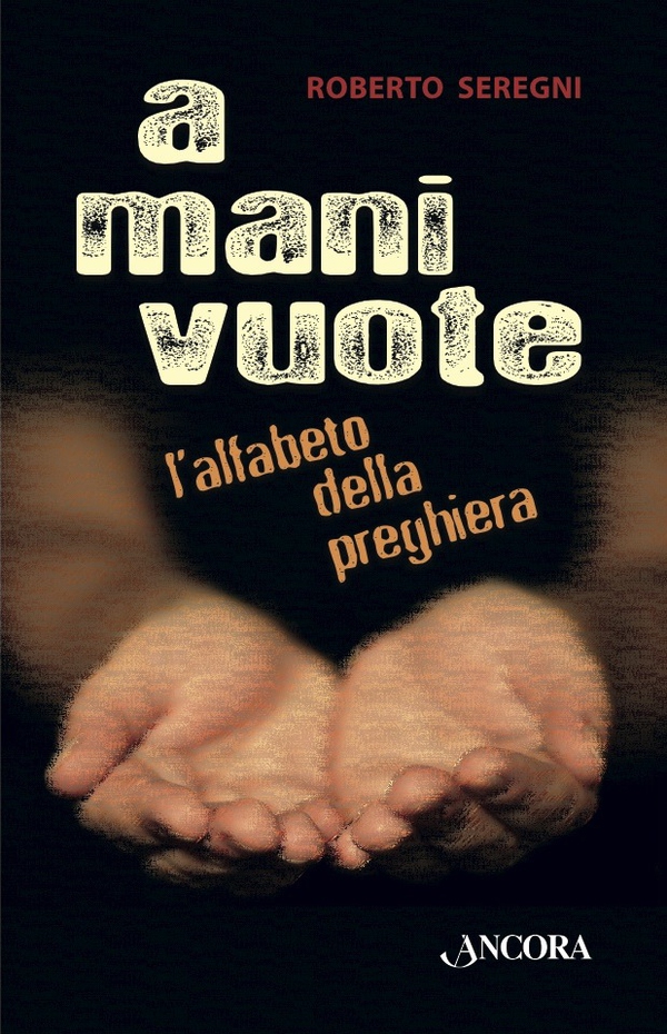 A mani vuote. L'alfabeto della preghiera - Librerie.coop A mani vuote. L'alfabeto della preghiera - Librerie.coop
