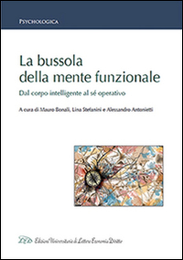 La bussola della mente funzionale. Dal corpo intelligente al sé operativo - Librerie.coop La bussola della mente funzionale. Dal corpo intelligente al sé operativo - Librerie.coop