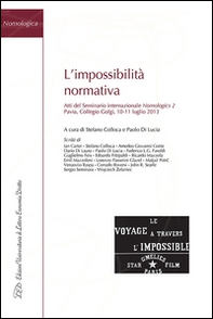 L'impossibilità normativa. Atti del Seminario internazionale Nomologics 2 (Pavia, 10-11 luglio 2013) - Librerie.coop