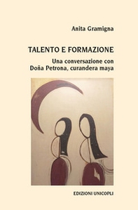Talento e formazione. Una conversazione con Doña Petrona, curandera maya - Librerie.coop