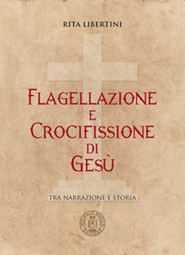 Flagellazione e crocifissione di Gesù. Tra narrazione e storia - Librerie.coop Flagellazione e crocifissione di Gesù. Tra narrazione e storia - Librerie.coop