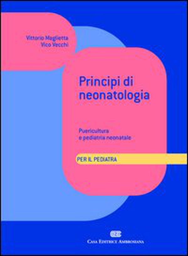 Principi di neonatologia per il pediatra. Puericultura e pediatria neonatale - Librerie.coop