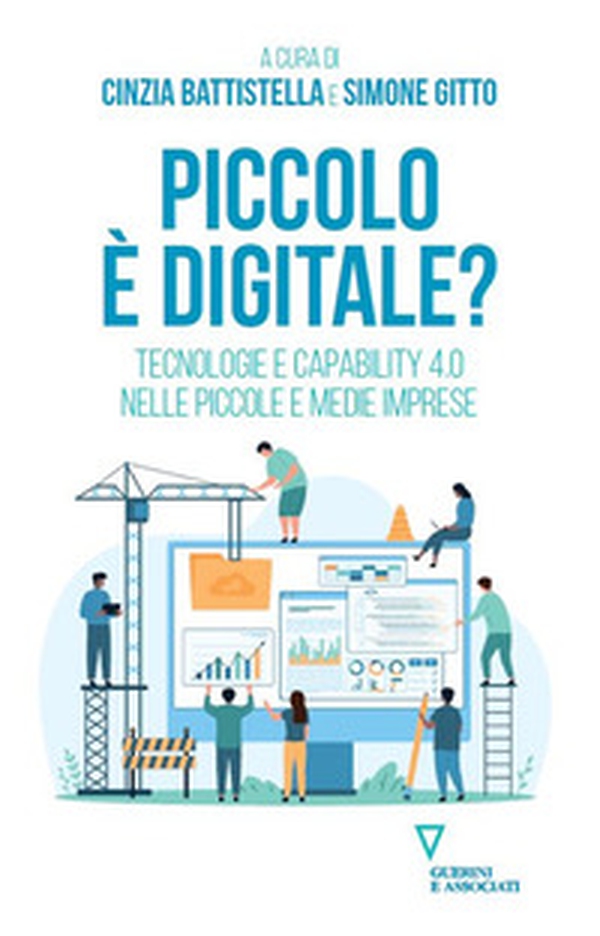 Piccolo è digitale? Tecnologie e capability 4.0 nelle piccole e medie imprese - Librerie.coop