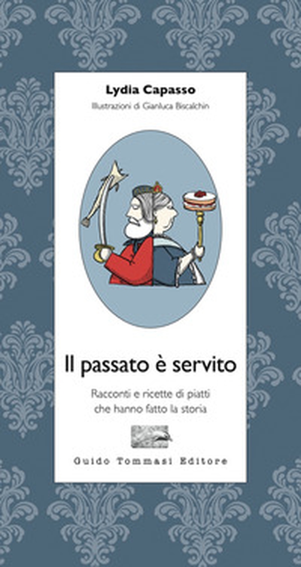 Il passato è servito. Racconti e ricette di piatti che hanno fatto la storia - Librerie.coop Il passato è servito. Racconti e ricette di piatti che hanno fatto la storia - Librerie.coop