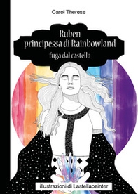 Ruben principessa di Rainbowland. Fuga dal castello - Librerie.coop