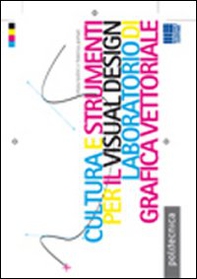 Cultura e strumenti per il visual design. Laboratorio di grafica vettoriale - Librerie.coop