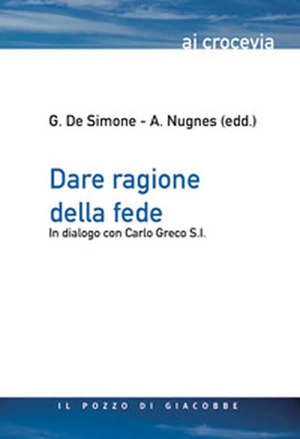 Dare ragione della fede. In dialogo con Carlo Greco S.I. - Librerie.coop Dare ragione della fede. In dialogo con Carlo Greco S.I. - Librerie.coop