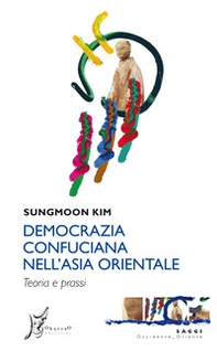 Democrazia confuciana nell'Asia orientale. Teoria e prassi - Librerie.coop
