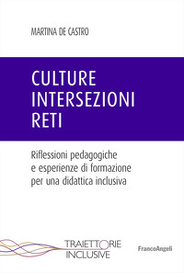 Culture, intersezioni, reti. Riflessioni pedagogiche e esperienze di formazione per una didattica inclusiva - Librerie.coop Culture, intersezioni, reti. Riflessioni pedagogiche e esperienze di formazione per una didattica inclusiva - Librerie.coop