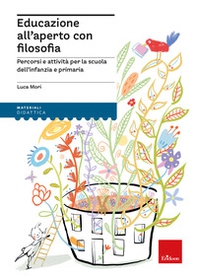 Educazione all'aperto con filosofia. Percorsi e attività per la scuola dell'infanzia e primaria - Librerie.coop Educazione all'aperto con filosofia. Percorsi e attività per la scuola dell'infanzia e primaria - Librerie.coop