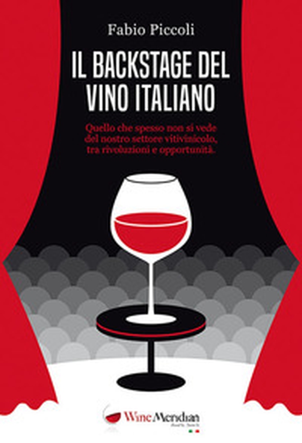 Il backstage del vino italiano. Quello che spesso non si vede del nostro settore vitivinicolo, tra rivoluzioni e opportunità - Librerie.coop Il backstage del vino italiano. Quello che spesso non si vede del nostro settore vitivinicolo, tra rivoluzioni e opportunità - Librerie.coop