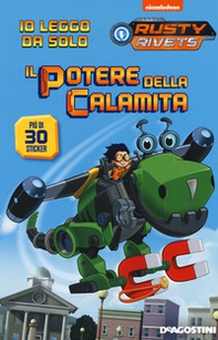 Il potere della calamita. Rusty Rivets. Con adesivi - Librerie.coop