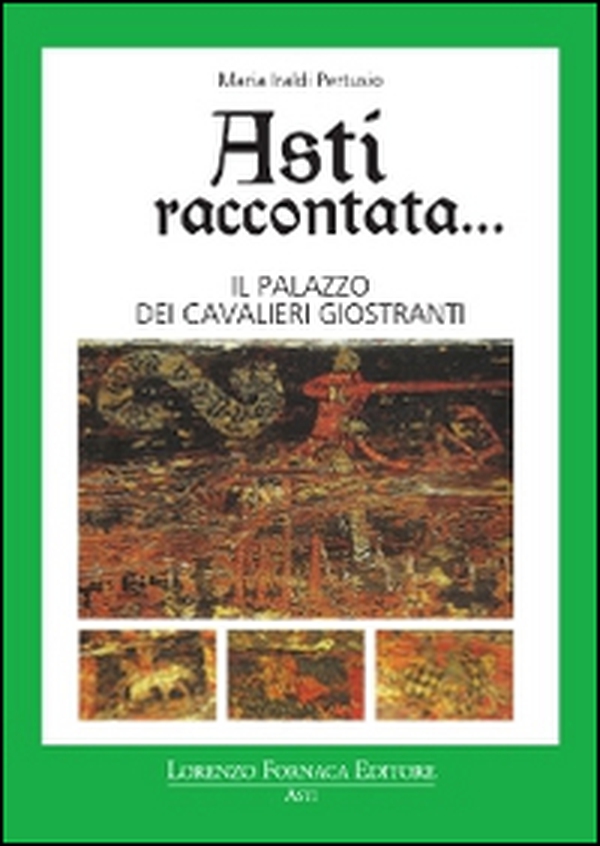 Asti raccontata... Il palazzo dei cavalieri Giostranti - Librerie.coop