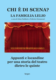 Chi è di scena? La Famiglia Lelio. Appunti e locandine per una storia del teatro dietro le quinte - Librerie.coop
